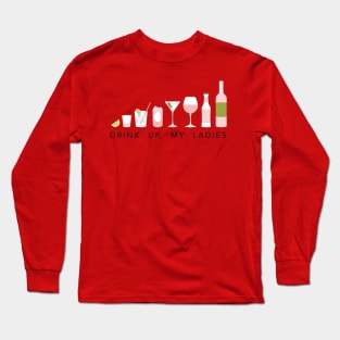 Drink up, my ladies! Long Sleeve T-Shirt